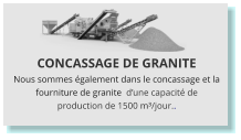 CONCASSAGE DE GRANITE Nous sommes également dans le concassage et la fourniture de granite  d’une capacité de production de 1500 m³/jour..